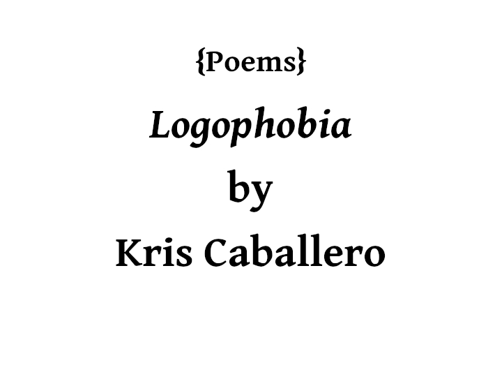 KC UNIVERSAL PUBLISHING: Poems - Logophobia by Kris Caballero